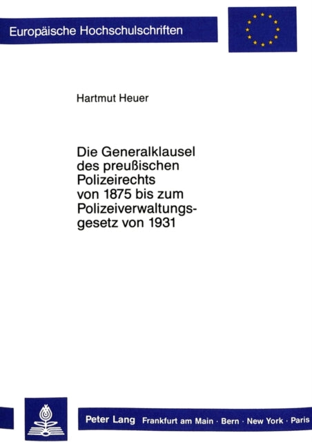 Book cover of: Die Generalklausel des preussischen Polizeirechts von 1875 bis zum Polizeiverwaltungsgesetz von 1931