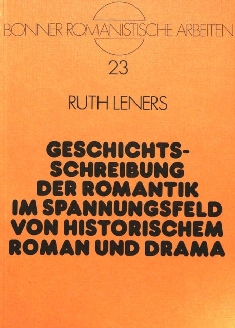 Book cover of: Geschichtsschreibung der Romantik im Spannungsfeld von historischem Roman und Drama