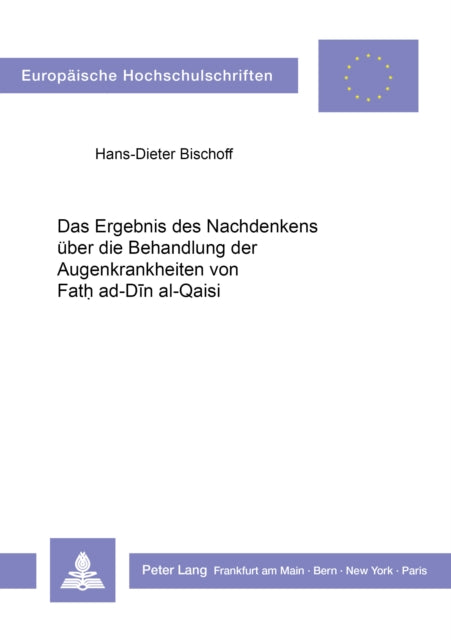 Book cover of: Das Ergebnis des Nachdenkens ueber die Behandlung der Augenkrankheiten von Fath ad-Din al-Qaisi