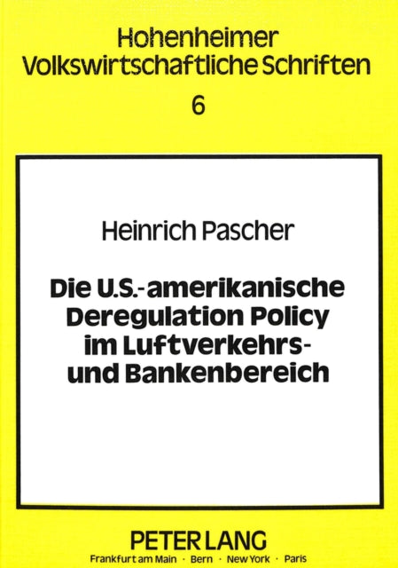 Book cover of: Die U.S.-amerikanische Deregulation Policy im Luftverkehrs- und Bankenbereich