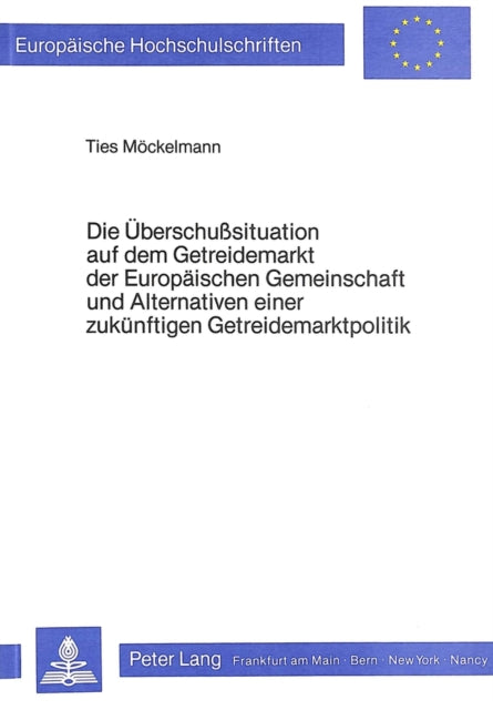 Book cover of: Die Ueberschusssituation auf dem Getreidemarkt der Europaeischen Gemeinschaft und Alternativen einer zukuenftigen Getreidemarktpolitik