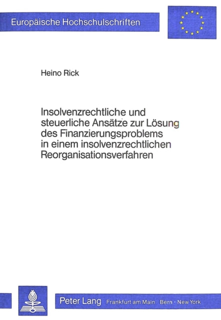 Book cover of: Insolvenzrechtliche und steuerliche Ansaetze zur Loesung des Finanzierungsproblems in einem Insolvenzrechtlichen Reorganisationsverfahren