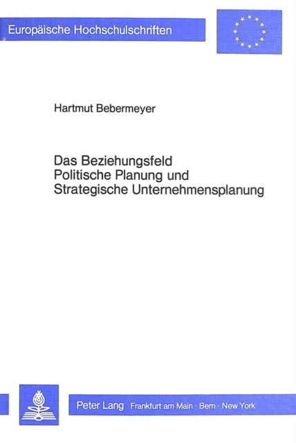Book cover of: Das Beziehungsfeld Politische Planung und Strategische Unternehmensplanung