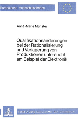 Qualifikationsaenderungen bei der Rationalisierung und Verlagerung von Produktionen untersucht am Beispiel der Elektronik