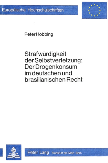 Book cover of: Strafwuerdigkeit der Selbstverletzung- Der Drogenkonsum im deutschen und brasilianischen Recht
