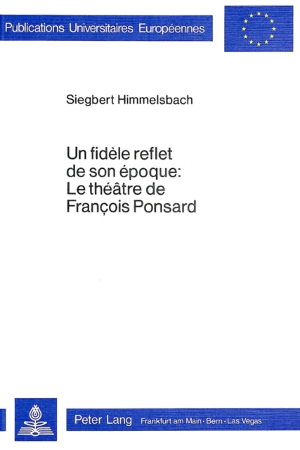 Book cover of: Un fidele reflet de son epoque: le theatre de Francois Ponsard