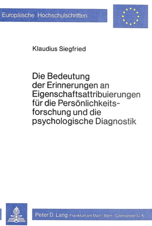 Die Bedeutung der Erinnerungen an Eigenschaftsattribuierungen fuer die Persoenlichkeitsforschung und die psychologische Diagnostik