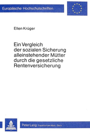 Ein Vergleich der sozialen Sicherung alleinstehender Muetter durch die gesetzliche Rentenversicherung