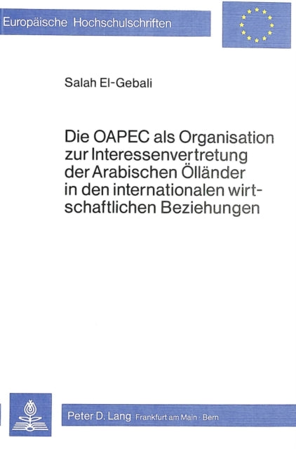 Book cover of: Die OAPEC als Organisation zur Interessenvertretung der arabischen Oellaender in den internationalen wirtschaftlichen Beziehungen