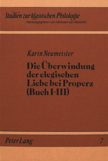 Book cover of: Die Ueberwindung der elegischen Liebe bei Properz (Buch I-III)