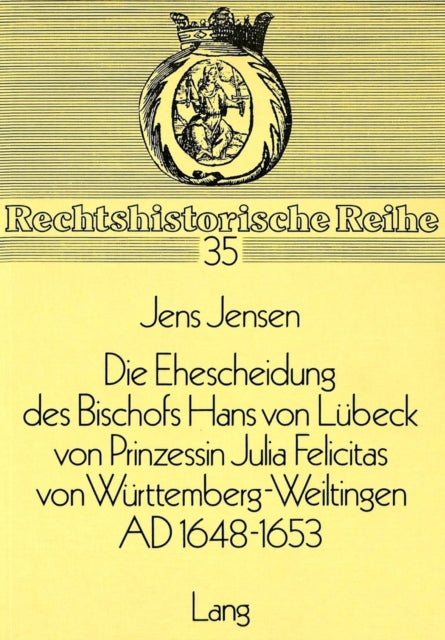 Book cover of: Die Ehescheidung des Bischofs Hans von Luebeck von Prinzessin Julia Felicitas von Wuerttemberg-Weiltingen ad 1648-1653