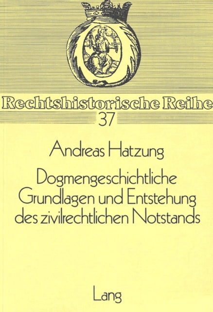 Book cover of: Dogmengeschichtliche Grundlagen und Entstehung des zivilrechtlichen Notstands