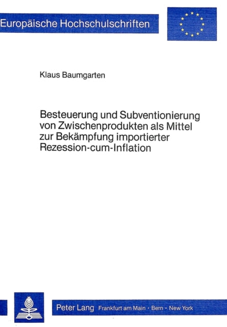 Book cover of: Besteuerung und Subventionierung von Zwischenprodukten als Mittel zur Bekaempfung importierter Rezession-cum-Infaltion