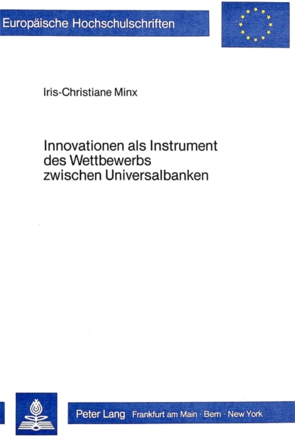Book cover of: Innovationen als Instrument des Wettbewerbs zwischen Universalbanken. By: Iris-Christiane Minx