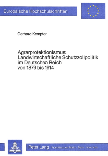 Book cover of: Agrarprotektionismus- Landwirtschaftliche Schutzzollpolitik im Deutschen Reich von 1879 bis 1914