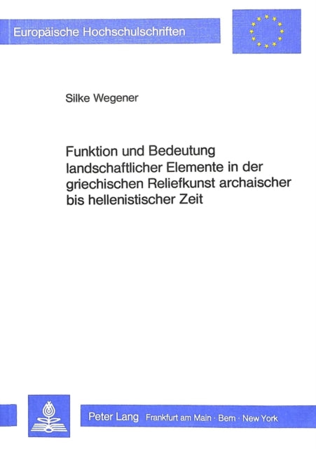 Book cover of: Funktion und Bedeutung landschaftlicher Elemente in der griechischen Reliefkunst archaischer bis hellenistischer Zeit