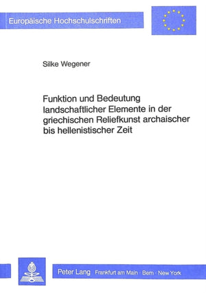 Funktion und Bedeutung landschaftlicher Elemente in der griechischen Reliefkunst archaischer bis hellenistischer Zeit