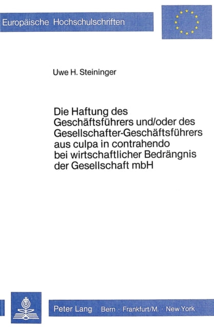 Book cover of: Die Haftung des Geschaeftsfuehrers und/oder des Gesellschafter-Geschaeftsfuehrers aus culpa in contrahendo bei wirtschaftlicher Bedraengnis der Gesellschaft mbH