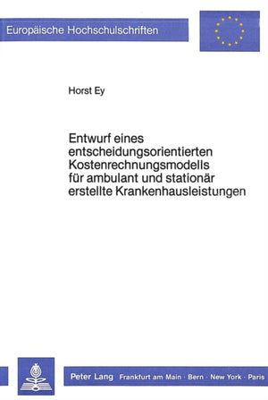 Entwurf eines entscheidungsorientierten Kostenrechnungsmodells fuer ambulant und stationaer erstellte Krankenhausleistungen