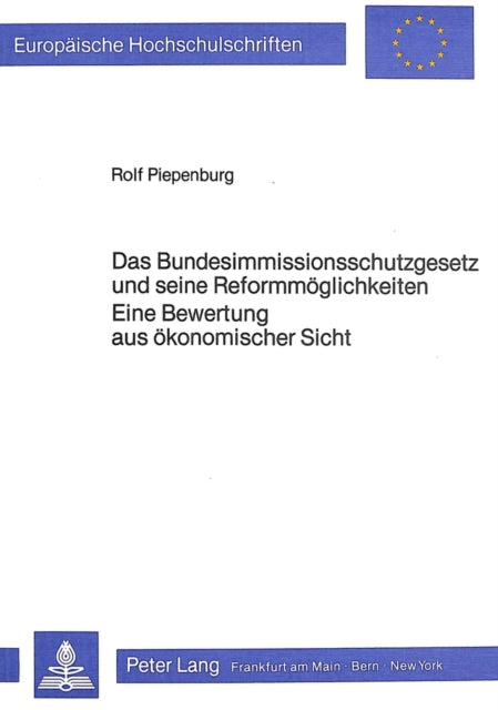Book cover of: Das Bundesimmissionsschutzgesetz und seine Reformmoeglichkeiten- Eine Bewertung aus oekonomischer Sicht