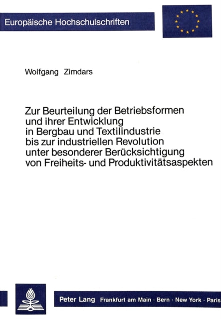 Book cover of: Zur Beurteilung der Betriebsformen und ihrer Entwicklung in Bergbau und Textilindustrie bis zur industriellen Revolution unter besonderer Beruecksichtigung von Freiheits- und Produktivitaetsaspekten