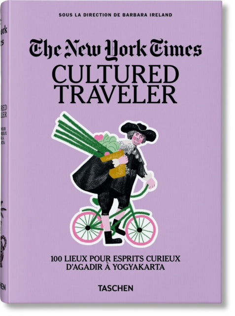 Book cover of: New York Times. Cultured Traveler. 100 Lieux pour esprits curieux d’Agadir a Yogyakarta