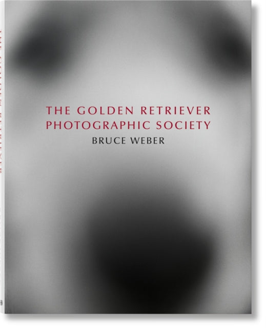Book cover of: Bruce Weber. The Golden Retriever Photographic Society. By: Bruce Weber