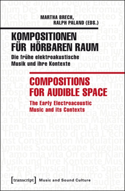 Book cover of: Kompositionen fur horbaren Raum / Compositions f – Die fruhe elektroakustische Musik und ihre Kontexte / The Early Electroacoustic Music and Its. By: Martha Brech