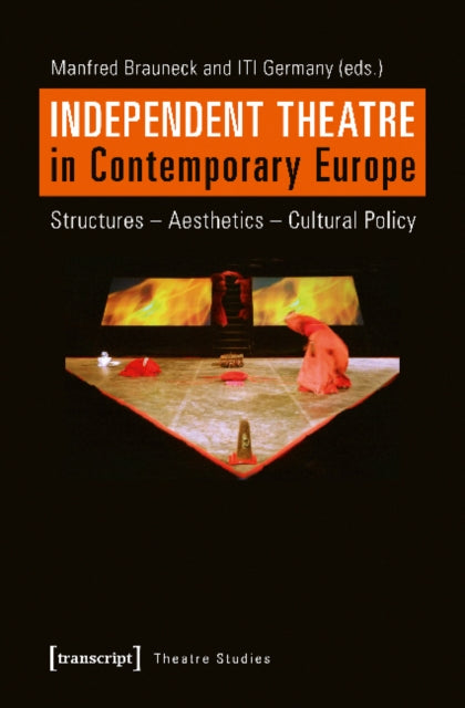 Book cover of: Independent Theatre in Contemporary Europe – Structures – Aesthetics – Cultural Policy