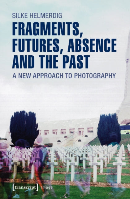 Book cover of: Fragments, Futures, Absence and the Past. By: Silke Helmerdig