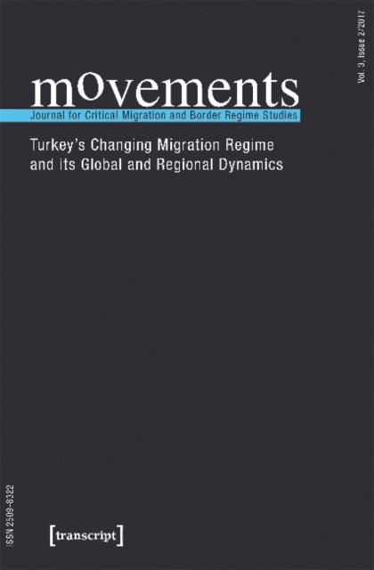 Book cover of: movements. Journal for Critical Migration and Bo – Turkey`s Changing Migration Regime and Its Global and Regional Dynamics. By: Bediz Yilmaz
