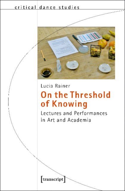 Book cover of: On the Threshold of Knowing – Lectures and Performances in Art and Academia. By: Lucia Rainer