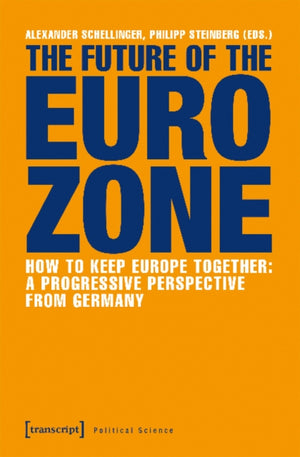 Future of the Eurozone – How to Keep Europe Together: A Progressive Perspective from Germany