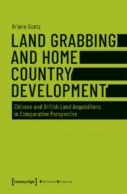 Book cover of: Land Grabbing as Development? – Chinese and British Land Acquisitions in Comparative Perspective. By: Ariane Goetz