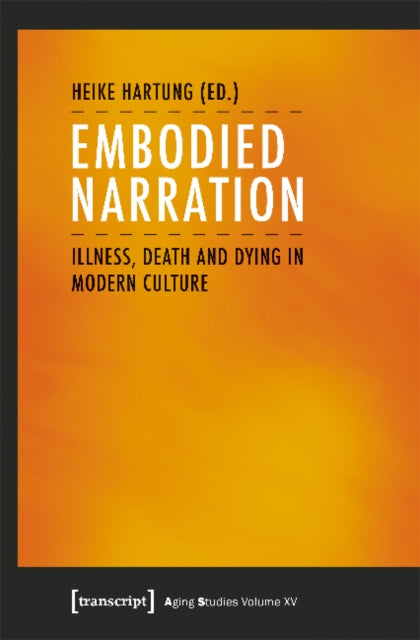 Book cover of: Embodied Narration – Illness, Death, and Dying in Modern Culture. By: Heike Hartung