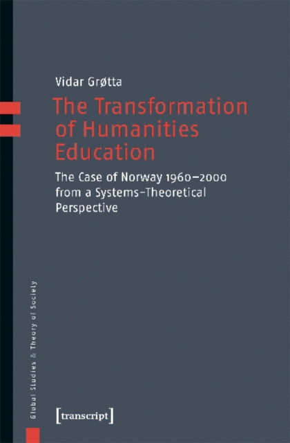 Book cover of: Transformation of Humanities Education – The Case of Norway 1960–2000 from a Systems–Theoretical Perspective. By: Vidar Grøtta
