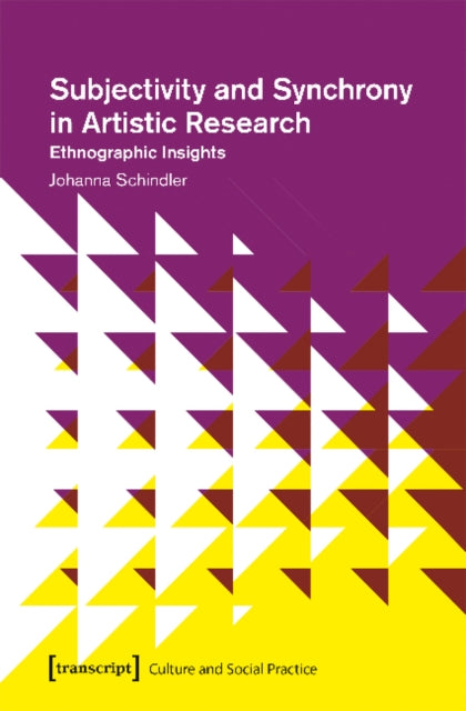 Book cover of: Subjectivity and Synchrony in Artistic Research – Ethnographic Insights. By: Johanna Schindler