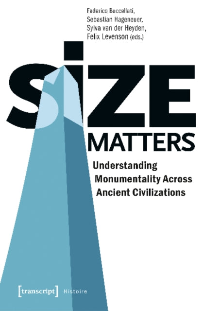 Book cover of: Size Matters – Understanding Monumentality Across Ancient Civilizations