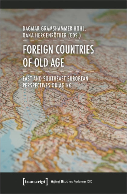 Book cover of: Foreign Countries of Old Age – East and Southeast European Perspectives on Aging. By: Dagmar Gramshammer-Hohl