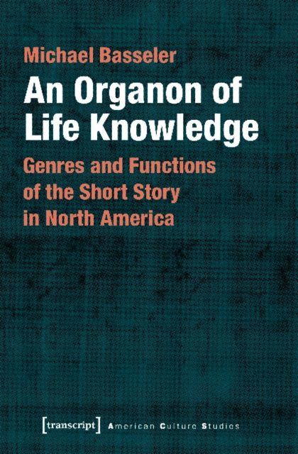 Book cover of: Organon of Life Knowledge – Genres and Functions of the Short Story in North America. By: Michael Basseler