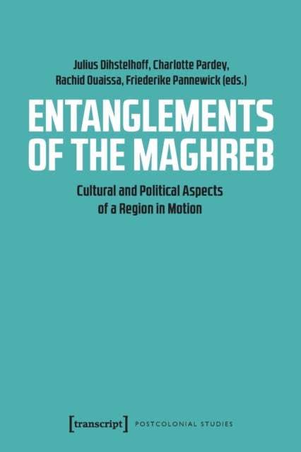 Book cover of: Entanglements of the Maghreb – Cultural and Political Aspects of a Region in Motion. By: Charlotte Pardey