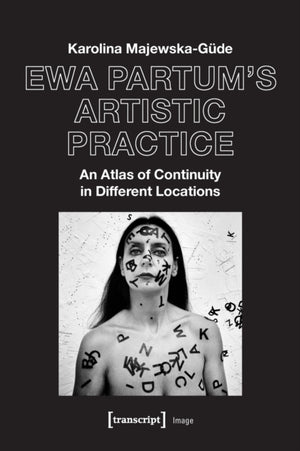 Ewa Partum's Artistic Practice – An Atlas of Continuity in Different Locations