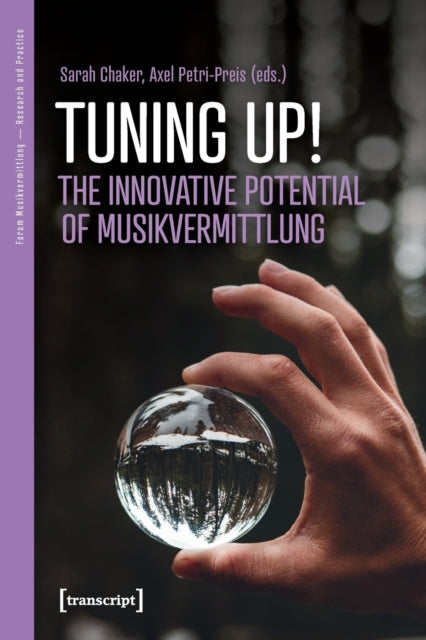 Book cover of: Tuning Up! – Innovative Potentials of Musikvermittlung. By: Axel Petri-Preis