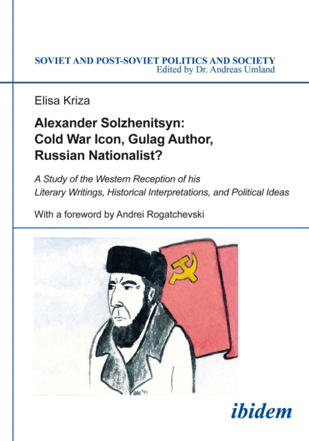 Book cover of: Alexander Solzhenitsyn: Cold War Icon, Gulag Author, Russian Nationalist?. By: Elisa Kriza