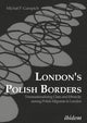 Book cover of: London’s Polish Borders. By: Michal Garapich