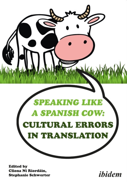 Book cover of: Speaking like a Spanish Cow: Cultural Errors in Translation. By: Cliona Ni Riordain