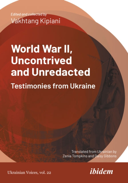Book cover of: World War II, Uncontrived and Unredacted: Testimonies from Ukraine. By: Vakhtang Kipiani