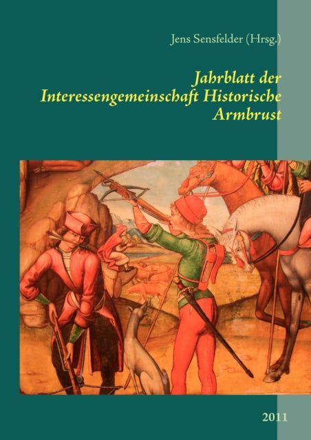 Book cover of: Jahrblatt der Interessengemeinschaft Historische Armbrust. By: Jens Sensfelder