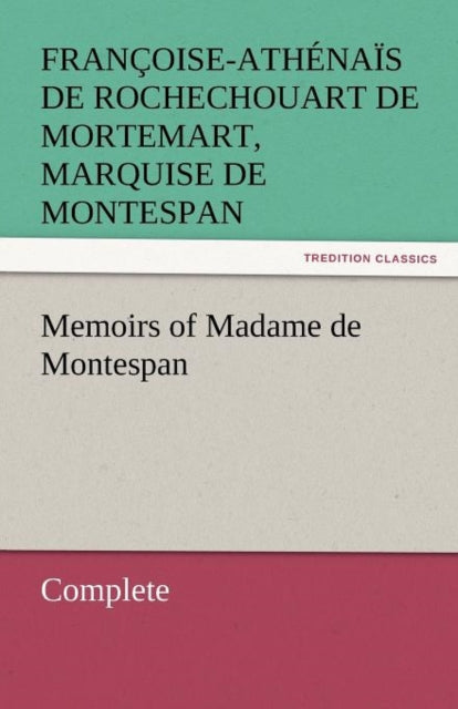 Book cover of: Memoirs of Madame de Montespan - Complete. By: Françoise-Athénaïs De Roch Montespan