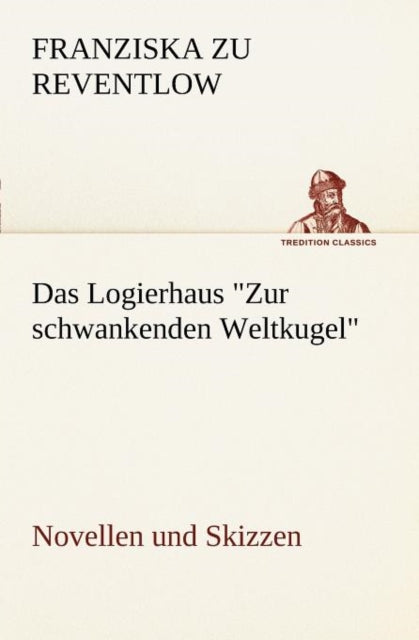 Book cover of: Logierhaus Zur Schwankenden Weltkugel. By: Franziska Gräfin zu Reventlow